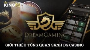 Tổng quan về sảnh DG CASINO cá cược hàng đầu King88