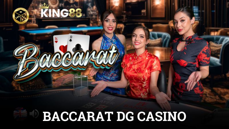 Cá cược Baccarat kịch tính và thú vị tại sòng bài trực tuyến DG