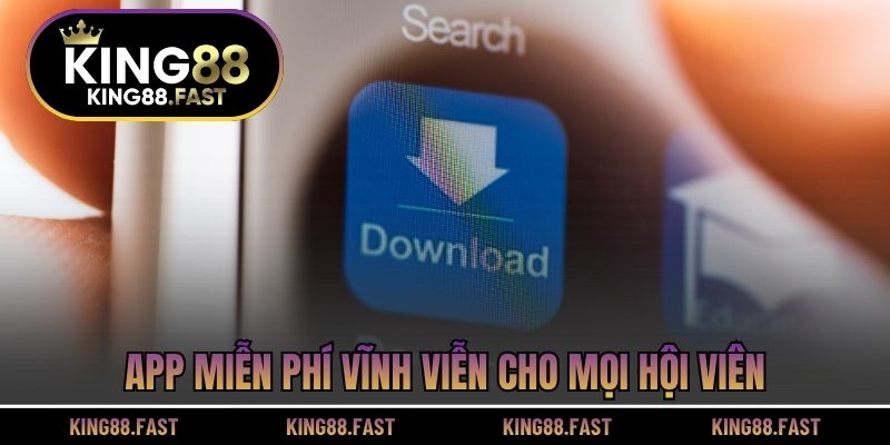 App miễn phí vĩnh viễn cho mọi hội viên