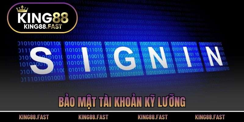 Bảo mật tài khoản kỹ lưỡng