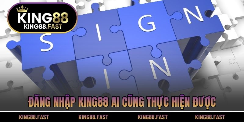 Đăng nhập KING88 ai cũng thực hiện được