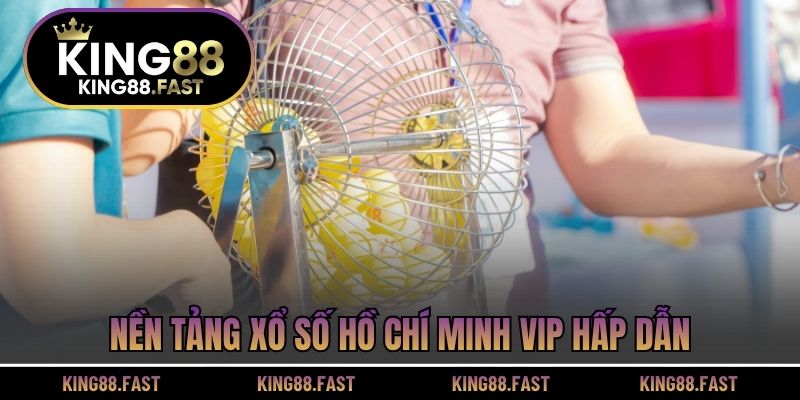 Nền tảng xổ số Hồ Chí Minh VIP hấp dẫn