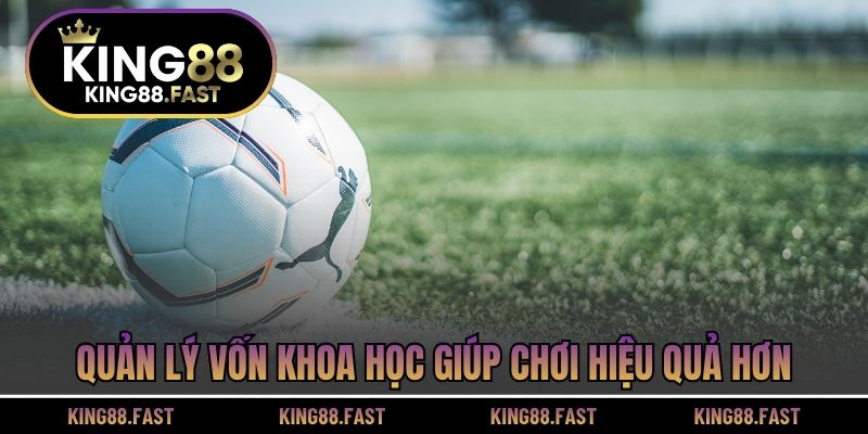 Quản lý vốn khoa học giúp chơi hiệu quả hơn