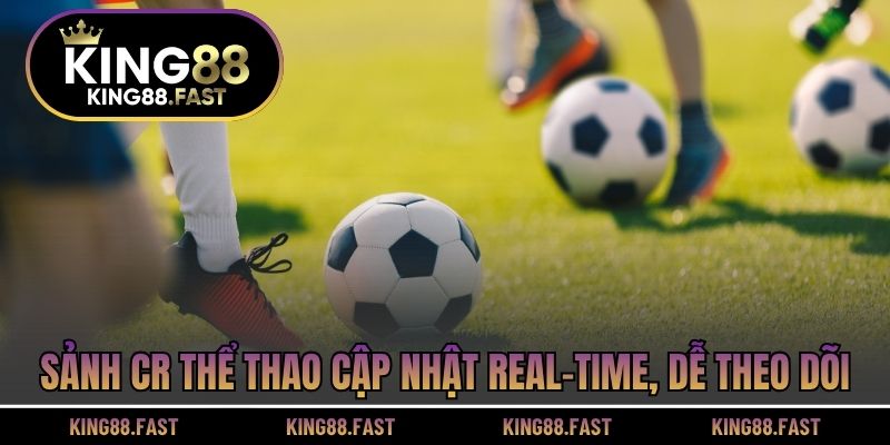 Sảnh CR thể thao cập nhật real-time, dễ theo dõi