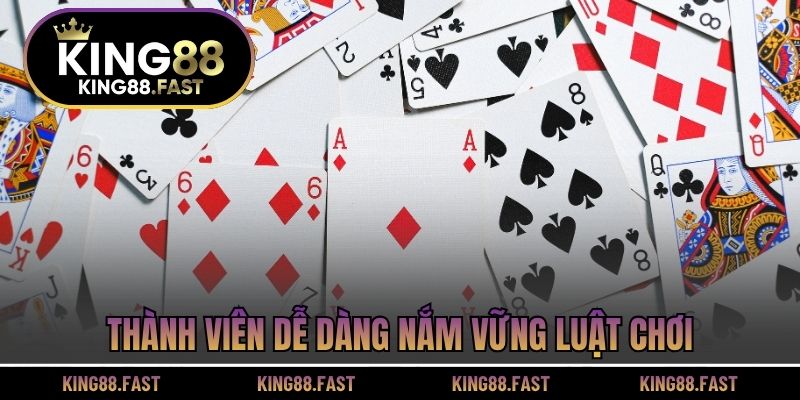 Thành viên dễ dàng nắm vững luật chơi