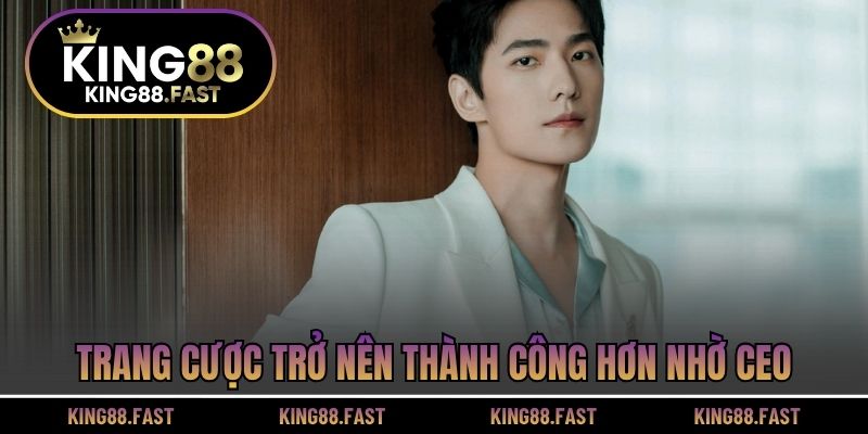 Trang cược trở nên thành công hơn nhờ CEO